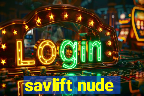 savlift nude